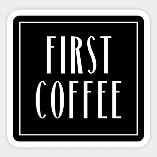 First Coffee Sticker